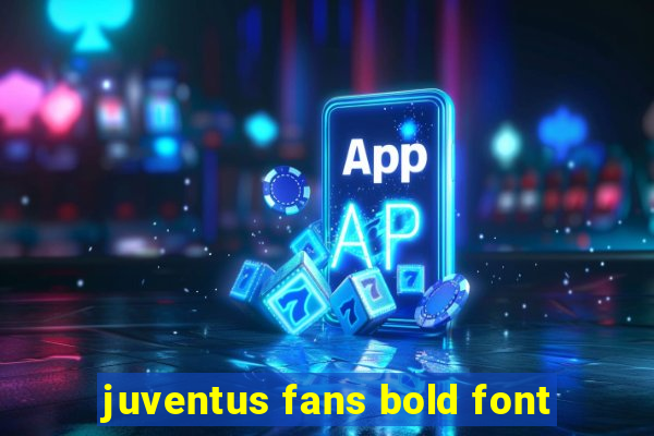 juventus fans bold font